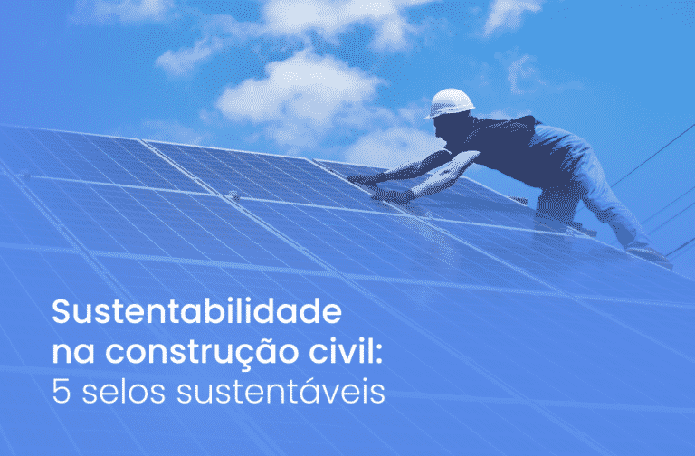 Sustentabilidade na construção civil: 5 selos sustentáveis