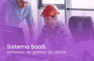 Sistema SaaS para a construção civil: software de gestão de obras.