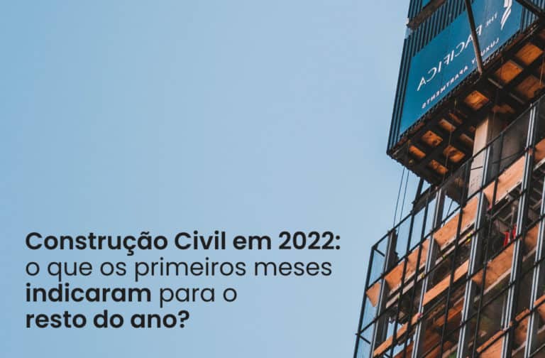 Construção Civil em 2022: o que os primeiros meses indicaram para o resto do ano?