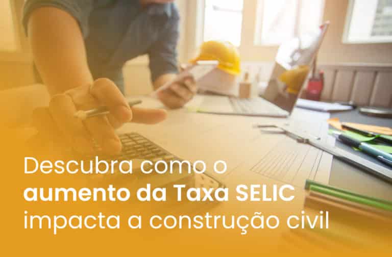 Descubra como o aumento da Taxa SELIC impacta a construção civil