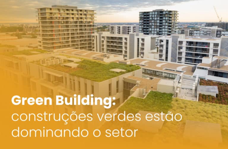 Green Building: construções verdes estão dominando o setor