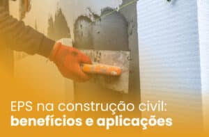 EPS na construção civil: benefícios e aplicações